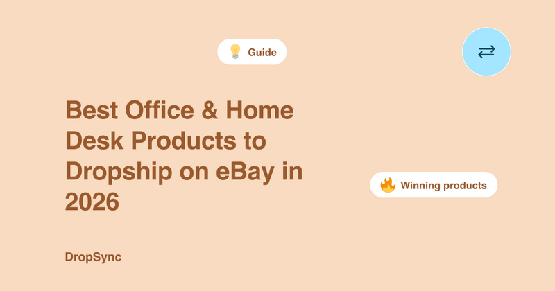 Best Office & Home Desk Products to Dropship on eBay in 2026