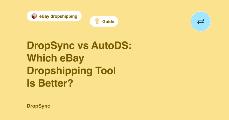 DropSync vs AutoDS: Which eBay Dropshipping Tool Is Better?