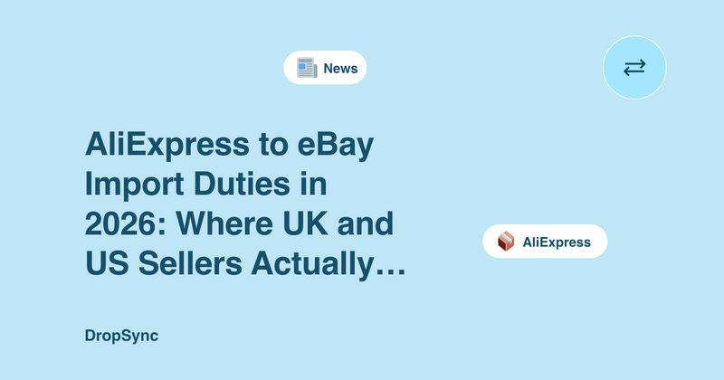 AliExpress to eBay Import Duties in 2026: Where UK and US Sellers Actually Stand