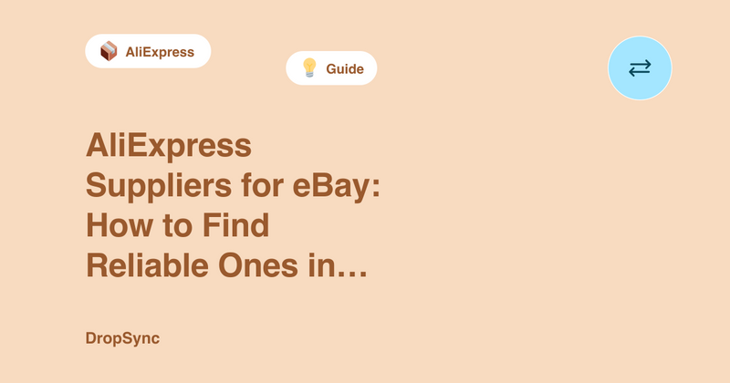 AliExpress Suppliers for eBay: How to Find Reliable Ones in 2026
