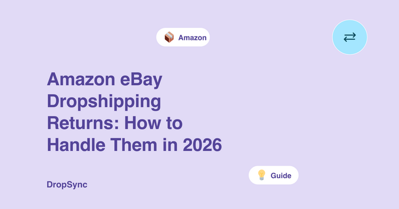 Amazon eBay Dropshipping Returns: How to Handle Them in 2026