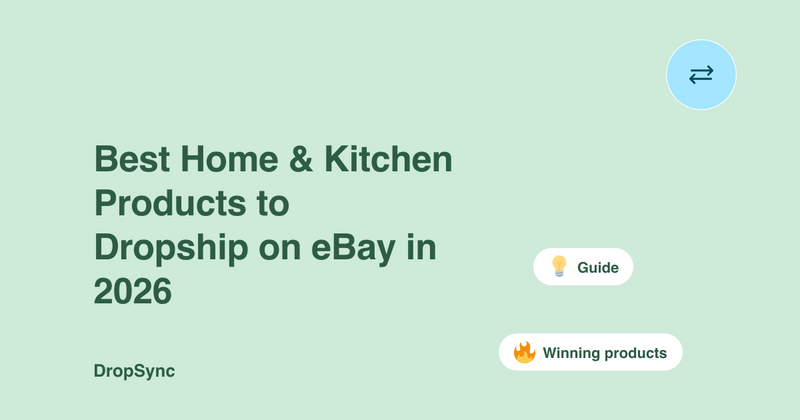Best Home & Kitchen Products to Dropship on eBay in 2026