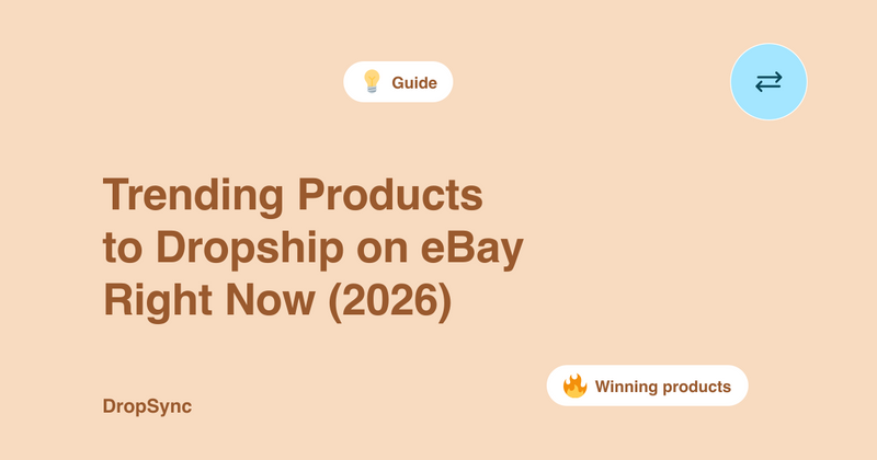 Trending Products to Dropship on eBay Right Now (2026)